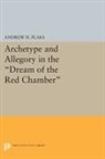 Andrew Plaks, Andrew H. Plaks, Plaks Andrew H. - Archetype and Allegory in the Dream of the Red Chamber