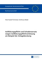 Felix Rödel, Felix Rudolf Christian Anthony Rödel - Aufklärungspflicht und Schadensersatz wegen Aufklärungspflichtverletzung am Beispiel der Anlageberatung