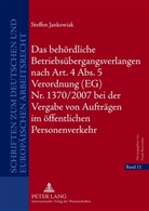 Steffen Jankowiak - Das behördliche Betriebsübergangsverlangen nach Art. 4 Abs. 5 Verordnung (EG) Nr. 1370/2007 bei der Vergabe von Aufträgen im öffentlichen Personenverkehr
