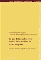 Victoria Béguelin-Argimón, Gabriela Cordone, Mariela De La Torre - En pos de la palabra viva: huellas de la oralidad en textos antiguos