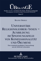 Regine Oberle - Universitäre Religionslehrer/innen -- Ausbildung im Spannungsfeld von Konfessionalität und Ökumene