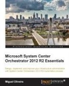 Miguel Oliveira - Microsoft System Center Orchestrator 2012 R2 Essentials