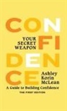 Ashley Korin McLean - Confidence Your Secret Weapon