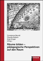 Constanze Berndt, Claudi Kalisch, Claudia Kalisch, Anja Kr&uuml;ger - R&auml;ume bilden - p&auml;dagogische Perspektiven auf den Raum
