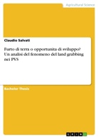 Claudio Salvati - Furto di terra o opportunita di sviluppo? Un analisi del fenomeno del land grabbing nei PVS