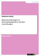 Katharina Schulz - Binnenwanderungen in Entwicklungsländern und ihre Auswirkungen
