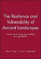 AF Chase, Arlen F Chase, Arlen F. Chase, Arlen F. Scarborough Chase, Dr. Vernon L. Scarborough, Vernon L Scarborough... - Resilience and Vulnerability of Ancient Landscapes