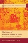 Augustine Kanjamala, Augustine Svd Kanjamala - The Future of Christian Mission in India