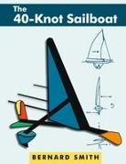 Bernard Smith, Susan Ida Smith - The 40-Knot Sailboat