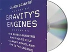 Caleb Scharf, Caleb A. Scharf, Caleb Scharf, Caleb A. Scharf - Gravity's Engines: How Bubble-Blowing Black Holes Rule Galaxies, Stars, and Life in the Cosmos (Audio book)