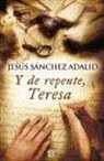 Jesaus Saanchez Adalid, Jesus Sanchez Adalid, Jesús Sánchez Adalid - Y de Repente, Teresa