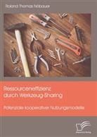 Roland Thomas Nöbauer - Ressourceneffizienz durch Werkzeug-Sharing: Potenziale kooperativer Nutzungsmodelle