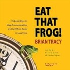 Brian Tracy, Brian Tracy - Eat That Frog!: 21 Great Ways to Stop Procrastinating and Get More Done in Less Time (Audio book)