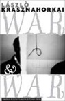 Laszlo Krasznahorkai, László Krasznahorkai, George Szirtes - War and War
