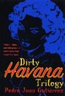 Pedro Juan Gutierrez - Dirty Havana Trilogy