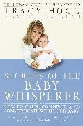 Melinda Blau, Tracy Hogg - Secrets of the Baby Whisperer - How to Calm, Connect, and Communicate with Your Baby