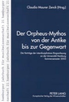 Claudia Maurer Zenck - Der Orpheus-Mythos von der Antike bis zur Gegenwart