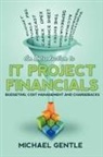 Michael Gentle - An Introduction to It Project Financials - Budgeting, Cost Management and Chargebacks
