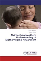 Sara Blumberg, Sarah Blumberg, Gareth Mitchell - African Grandmother's Understanding of Motherhood & Attachment