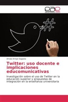 Amaia Arroyo Sagasta - Twitter: uso docente e implicaciones educomunicativas