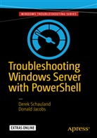 Donald Jacobs, Dere Schauland, Derek Schauland - Troubleshooting Windows Server with PowerShell