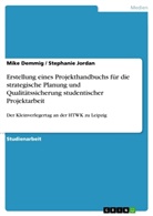 Mike Demmig, Stephani Jordan, Stephanie Jordan - Erstellung eines Projekthandbuchs für die strategische Planung und Qualitätssicherung studentischer Projektarbeit