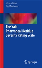 steven Leder, Steven B Leder, Steven B. Leder, Paul Neubauer, Paul D Neubauer, Paul D. Neubauer - The Yale Pharyngeal Residue Severity Rating Scale