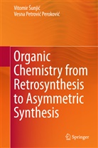 Vesna Petrovic Perokovic, Vesna Petrovic Perokovic, Vesna Petrović Peroković, Vitomi Sunjic, Vitomir Sunjic, Vitomir Šunjić - Organic Chemistry from Retrosynthesis to Asymmetric Synthesis