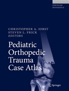 Christophe A Iobst, Christopher A Iobst, Steven L. Frick, Christopher Iobst, Christopher A. Iobst, L Frick... - Pediatric Orthopedic Trauma Case Atlas: Pediatric Orthopedic Trauma Case Atlas