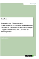 Nora Tosse - Strategien zur Förderung von Lesekompetenz  bei Grundschulkindern mit Deutsch als Zweitsprache. Lehrwerkanalyse "Hippo - Für Kinder mit Deutsch als Zweitsprache"