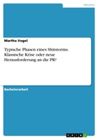 Martha Vogel - Typische Phasen eines Shitstorms. Klassische Krise oder neue Herausforderung an die PR?
