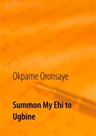 Okpame Oronsaye - Summon My Ehi to Ugbine