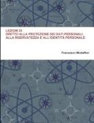 Francesco Modafferi - Lezioni Di Diritto Alla Protezione Dei Dati Personali, Alla Riservatezza E All'identità Personale