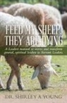 Dr Shirley a. Young, Dr. Shirley A. Young, Shirley A. Young - FEED MY SHEEP, THEY ARE DYING