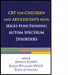 Tony Attwood, Angela Scarpa, Susan Williams White, Tony Attwood, Tony (Minds and Hearts Clinic Attwood, Nirit Bauminger-Zviely... - CBT for Children and Adolescents with High-Functioning Autism Spectrum Disorders