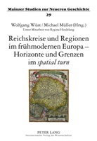 Michael Müller, Wolfgang Wüst - Reichskreise und Regionen im frühmodernen Europa - Horizonte und Grenzen im "spatial turn"