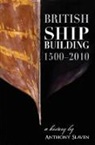 Anthony Slaven, Anthony Slavin - British Shipbuilding 1500-2010