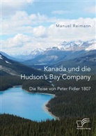 Manuel Reimann - Kanada und die Hudson's Bay Company: Die Reise von Peter Fidler 1807