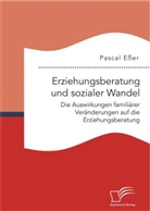 Pascal Eßer - Erziehungsberatung und sozialer Wandel: Die Auswirkungen familiärer Veränderungen auf die Erziehungsberatung