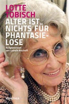 Michael Fritthum, Lott Tobisch, Lotte Tobisch - Alter ist nichts für Phantasielose