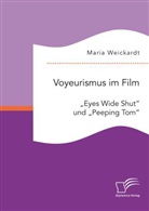 Maria Weickardt - Voyeurismus im Film: "Eyes Wide Shut" und "Peeping Tom"