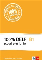 Gabriell Bosse, Gabrielle Bosse, Mari Cravageot, Marie Cravageot, Maëla Le Corre - 100% DELF scolaire et junior: 100% DELF B1 scolaire et junior