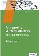 Christop Hassenjürgen, Christoph Hassenjürgen, Ral Köper, Ralf Köper, Lehmkuhl, Mark Lehmkuhl... - Allgemeine Wirtschaftslehre für Industriekaufleute - Arbeitsbuch