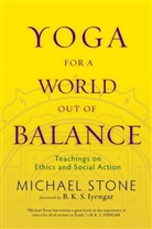 B.K.S. Iyengar, Michael Stone - Yoga for a World Out of Balance