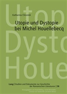 Katharina Chrostek - Utopie und Dystopie bei Michel Houellebecq
