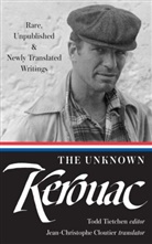 Jean-Christophe Cloutier, Jack Kerouac, Todd Tietchen, Todd Tietchen - The Unknown Kerouac: Rare, Unpublished & Newly Translated Writings