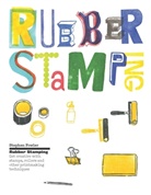 Stephen Fowler, Rob Ryan, Stephen Fowler - Rubber Stamping : Get Creative with Stamps, Rollers and Other Printmaking Techniques