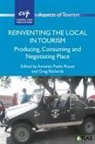 Greg Richards, Antonio Paolo Russo, Greg Richards, Antonio Paolo Russo - Reinventing the Local in Tourism