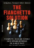 Emmanuel Neiman, Samy Shoker - The Fianchetto Solution: A Complete, Solid and Flexible Chess Opening Repertoire for Black & White - With the King's Fianchetto