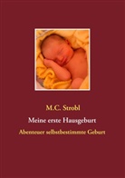 M C Strobl, M. C. Strobl, M.C. Strobl - Meine erste Hausgeburt